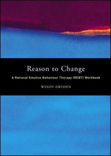 Reason to Change: A Rational Emotive Behaviour Therapy (REBT) Workbook